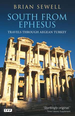 South from Ephesus: Travels through Aegean Turkey de Brian Sewell