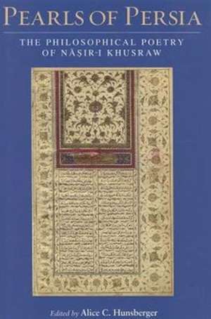 Pearls of Persia: The Philosophical Poetry of Nasir-i Khusraw de Alice C. Hunsberger