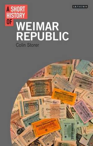 Short History of the Weimar Republic de Colin Storer