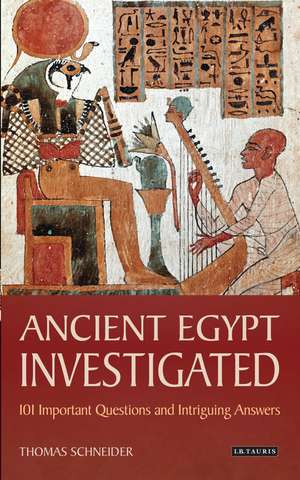 Ancient Egypt Investigated: 101 Important Questions and Intriguing Answers de Thomas Schneider