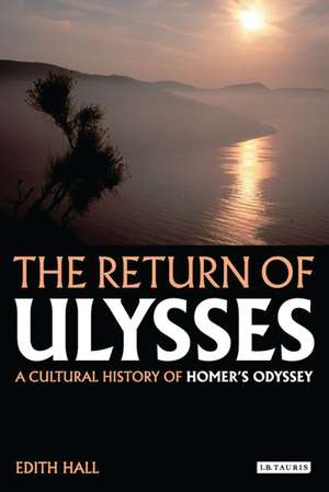 The Return of Ulysses: A Cultural History of Homer's Odyssey de Edith Hall