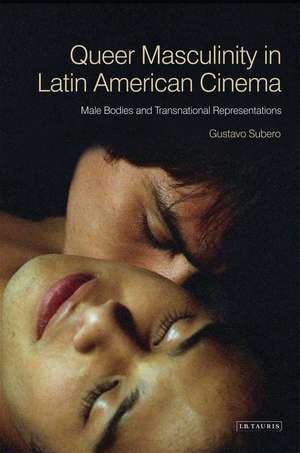 Queer Masculinities in Latin American Cinema: Male Bodies and Narrative Representations de Gustavo Subero