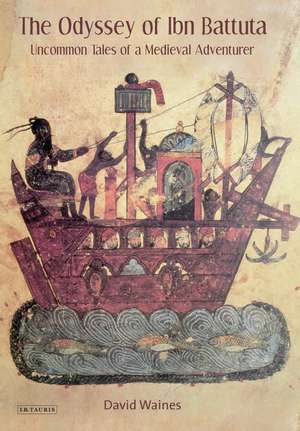 The Odyssey of Ibn Battuta: Uncommon Tales of a Medieval Adventurer de Professor David Waines