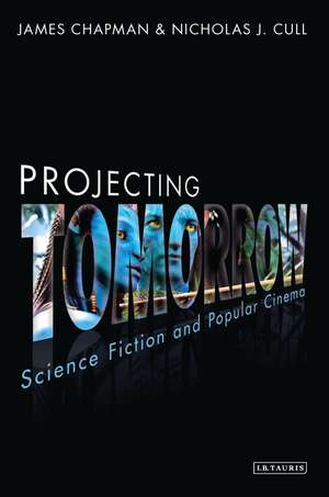 Projecting Tomorrow: Science Fiction and Popular Cinema de Prof James Chapman