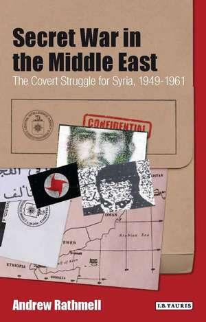 Secret War in the Middle East: The Covert Struggle for Syria, 1949-1961 de Andrew Rathmell