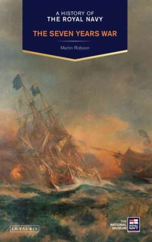 A History of the Royal Navy: The Seven Years War de Martin Robson