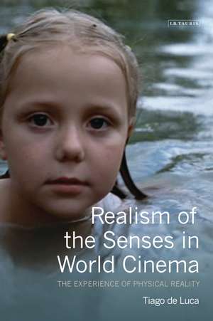 Realism of the Senses in World Cinema: The Experience of Physical Reality de Tiago De Luca