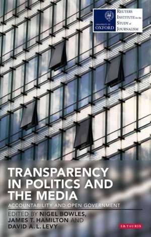 Transparency in Politics and the Media: Accountability and Open Government de NIGEL BOWLES