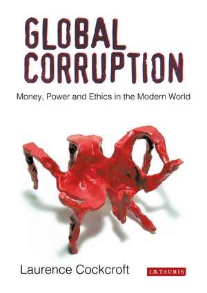 Global Corruption: Money, Power and Ethics in the Modern World de Laurence Cockcroft