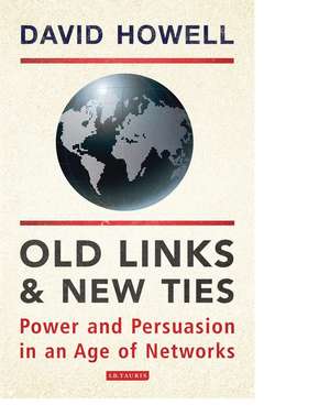 Old Links and New Ties: Power and Persuasion in an Age of Networks de David Howell