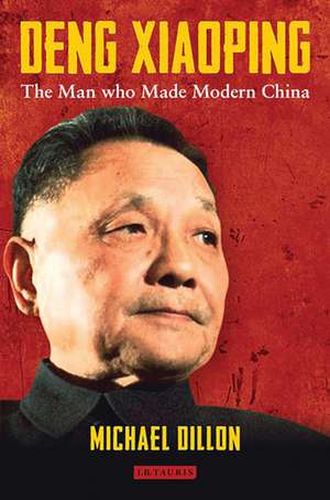 Deng Xiaoping: The Man who Made Modern China de Michael Dillon