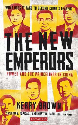 The New Emperors: Power and the Princelings in China de Professor Kerry Brown