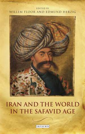 Iran and the World in the Safavid Age de Edmund Herzig