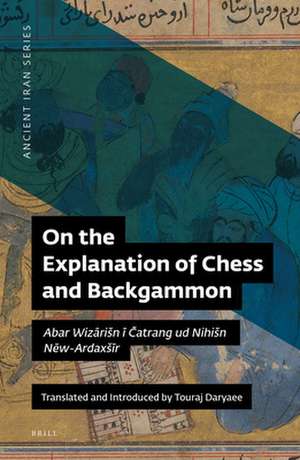 On the Explanation of Chess and Backgammon: <i>Abar Wizārišn ī Čatrang ud Nihišn Nēw-Ardaxšīr</i> de Touraj Daryaee