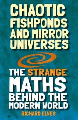 Chaotic Fishponds and Mirror Universes de Dr. Richard Elwes