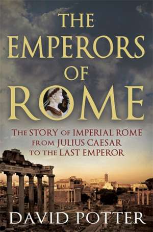 The Emperors of Rome de David Potter