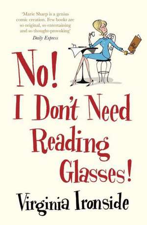 No! I Don't Need Reading Glasses de Virginia Ironside