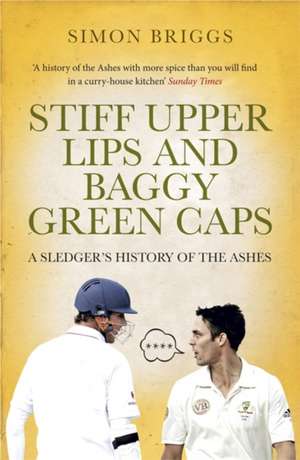 Stiff Upper Lips and Baggy Green Caps de SIMON BRIGGS