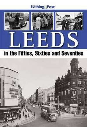 Leeds in the Fifties, Sixties and Seventies de Yorkshire Evening Post