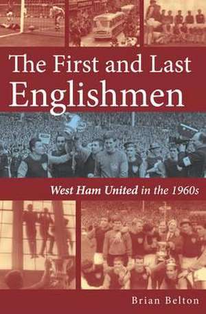 The First and Last Englishman. West Ham United in the 1960's de Brian Belton