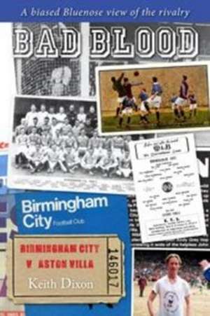 Bad Blood - Birmingham City v Aston Villa - a Biased Bluenose View of the Rivalry. de Keith Dixon