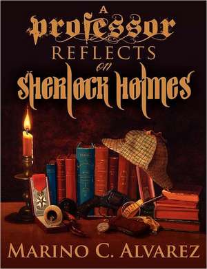 A Professor Reflects on Sherlock Holmes de Marino C. Alvarez