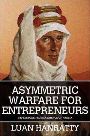 Asymmetric Warfare for Entrepreneurs de Luan Hanratty