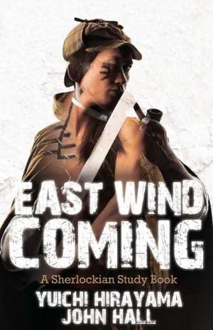 East Wind Coming - A Sherlockian Study Book de Yuichi Hirayama