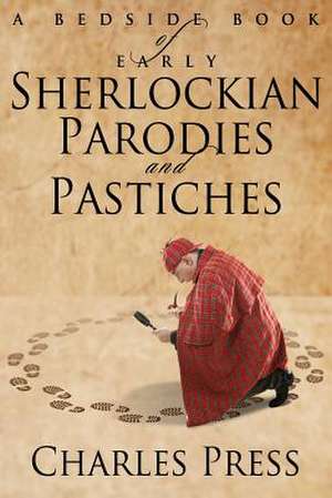 A Bedside Book of Early Sherlockian Parodies and Pastiches de Charles Press