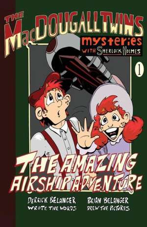 The Amazing Airship Adventure: The Macdougall Twins with Sherlock Holmes Book #1 de Derrick Belanger