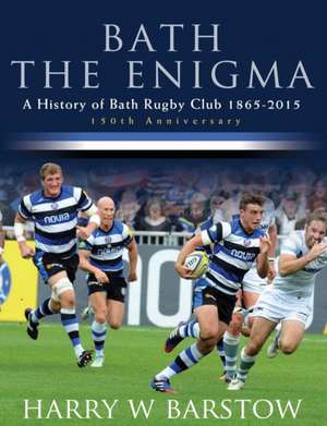 Bath the Enigma - The History of Bath Rugby Club: 1896 to 1929 de Harry Barstow