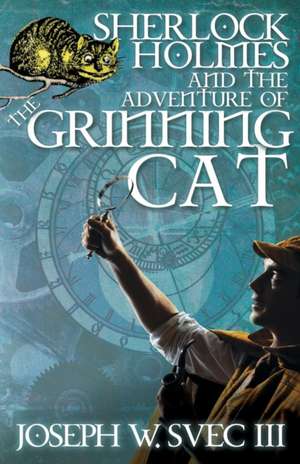 Sherlock Holmes and the Adventure of Grinning Cat: 2nd Edition de Joseph W Svec III