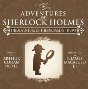 The Adventure of the Engineer's Thumb - The Adventures of Sherlock Holmes Re-Imagined de James Macaluso