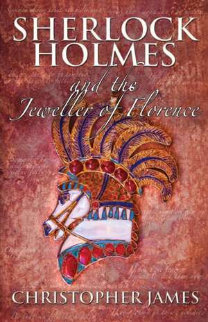 Sherlock Holmes and the Jeweller of Florence de Christopher James