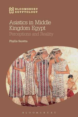 Asiatics in Middle Kingdom Egypt: Perceptions and Reality de Phyllis Saretta