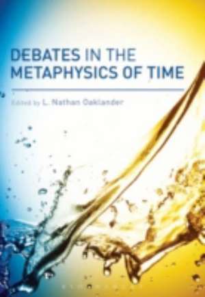 Debates in the Metaphysics of Time de L. Nathan Oaklander