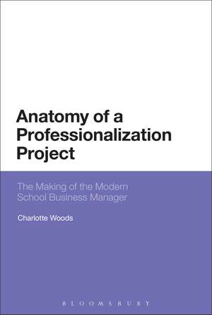 Anatomy of a Professionalization Project: The Making of the Modern School Business Manager de Dr Charlotte Woods