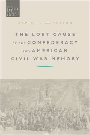 The Lost Cause of the Confederacy and American Civil War Memory de Dr David J. Anderson