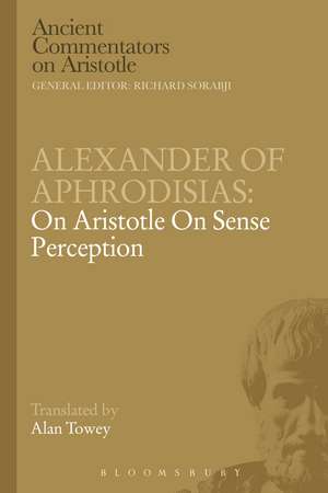 Alexander of Aphrodisias: On Aristotle On Sense Perception de A. Towey