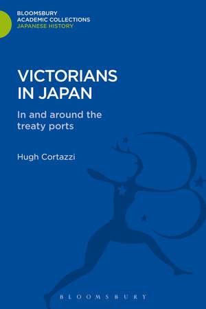 Victorians in Japan: In and around the Treaty Ports de Hugh Cortazzi