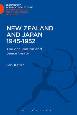 New Zealand and Japan 1945-1952: The Occupation and the Peace Treaty de Ann Trotter