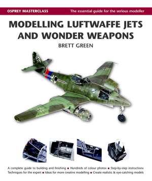 Modelling Luftwaffe Jets and Wonder Weapons de Brett Green