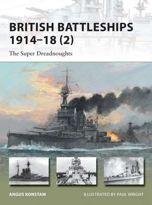 British Battleships 1914–18 (2): The Super Dreadnoughts de Angus Konstam