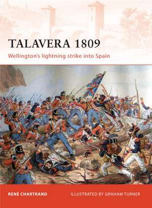 Talavera 1809: Wellington’s lightning strike into Spain de René Chartrand