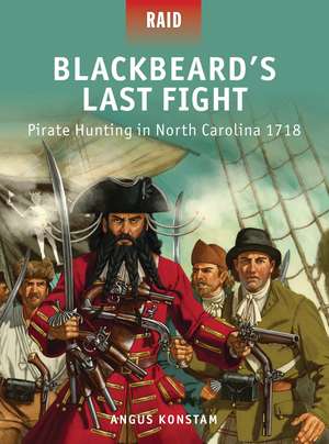 Blackbeard’s Last Fight: Pirate Hunting in North Carolina 1718 de Angus Konstam