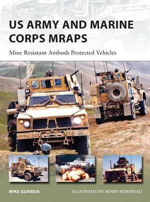 US Army and Marine Corps MRAPs: Mine Resistant Ambush Protected Vehicles de Mike Guardia