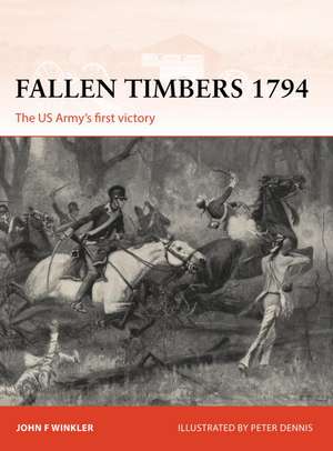 Fallen Timbers 1794: The US Army’s first victory de John F. Winkler