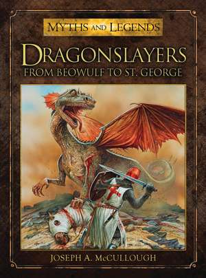 Dragonslayers: From Beowulf to St. George de Joseph A. McCullough