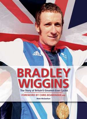 Bradley Wiggins: The Story of Britain's Greatest-Ever Cyclist de Press Association Sport