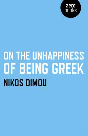 On the Unhappiness of Being Greek de Nikos Dimou